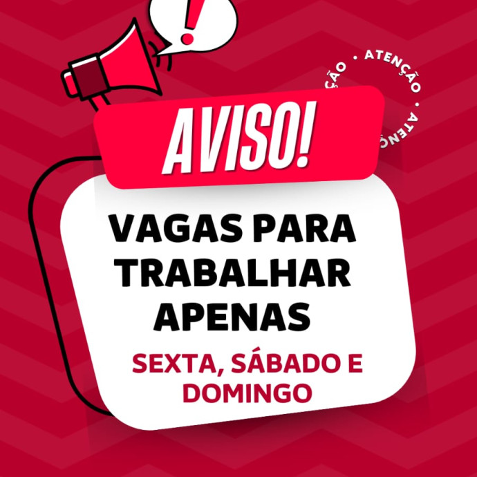 VAGA PARA TRABALHAR SEXTA_SÁBADOS E DOMINGOS