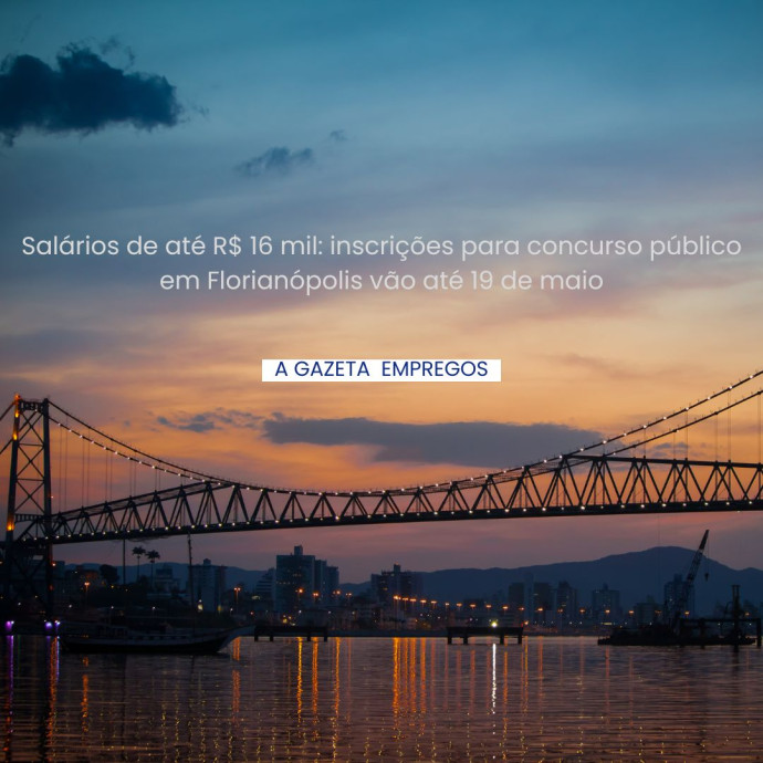 Salários de até R$ 16 mil: inscrições para concurso público em Florianópolis vão até 19 de maio